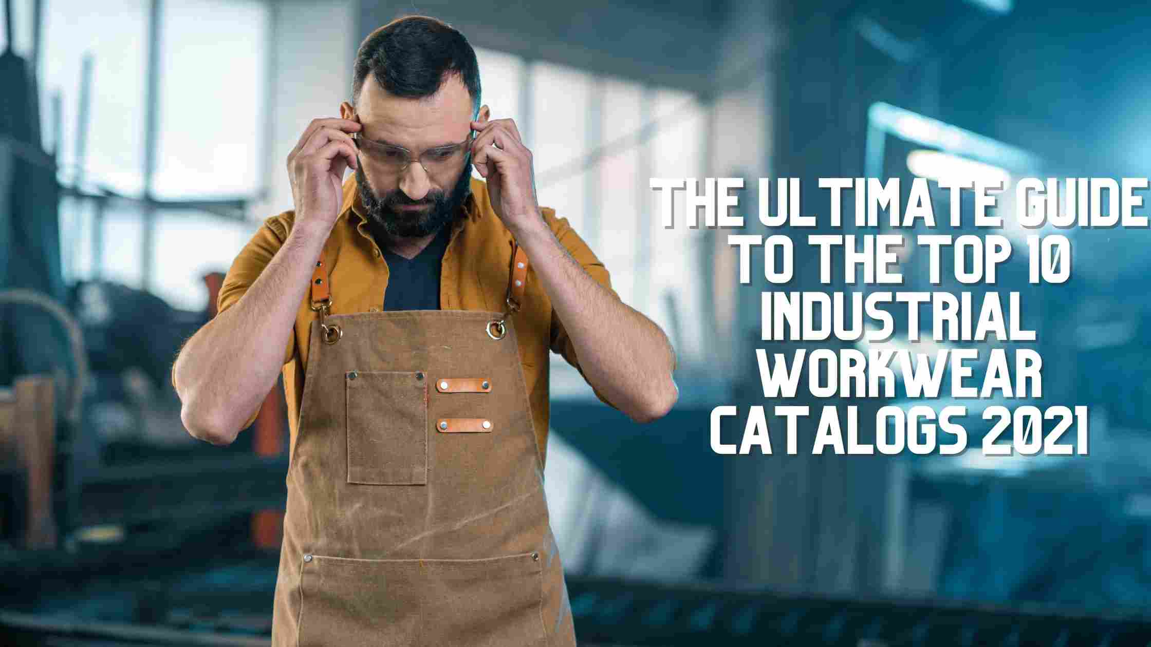 The ultimate guide to the top 10 Industrial workwear catalogs 2021